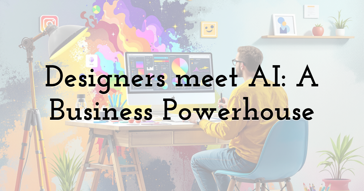 Designers meet AI: A Business Powerhouse