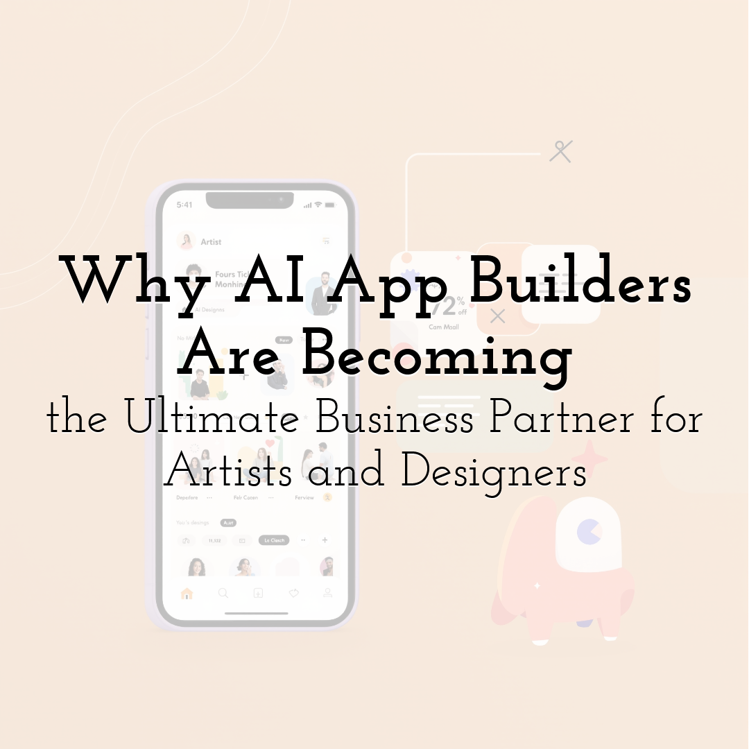 Why AI App Builders Are Becoming the Ultimate Business Partner for Artists and Designers