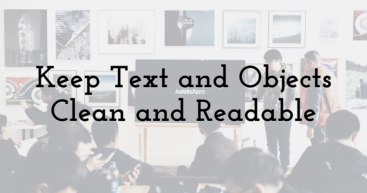 Keep Text and Objects Clean and Readable