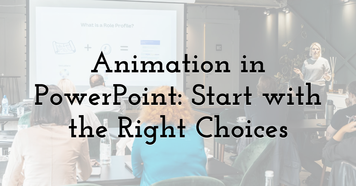 Animation in PowerPoint: Start with the Right Choices