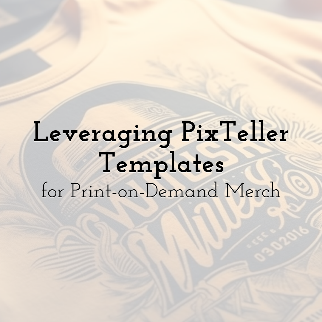 Leveraging PixTeller Templates for Print-on-Demand Merch