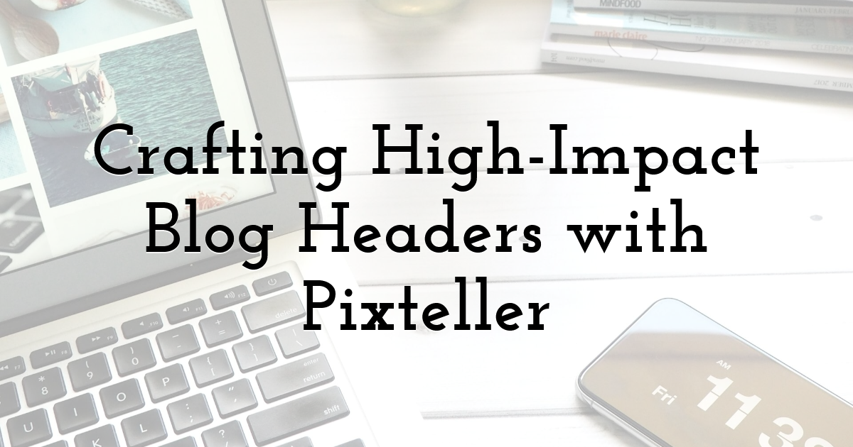 Crafting High-Impact Blog Headers with Pixteller