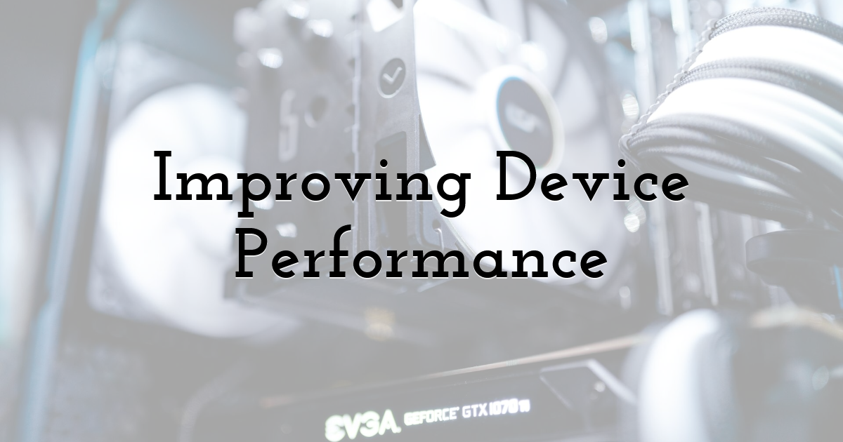 Improving Device Performance