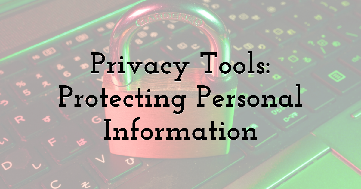Privacy Tools: Protecting Personal Information