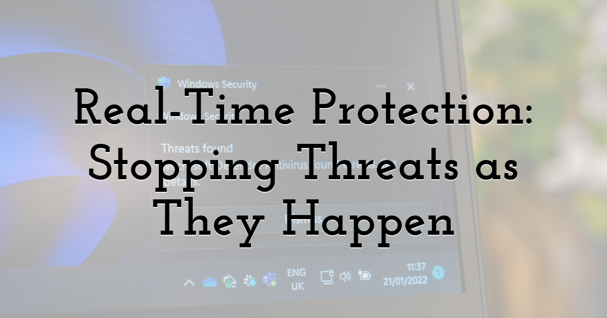 Real-Time Protection: Stopping Threats as They Happen
