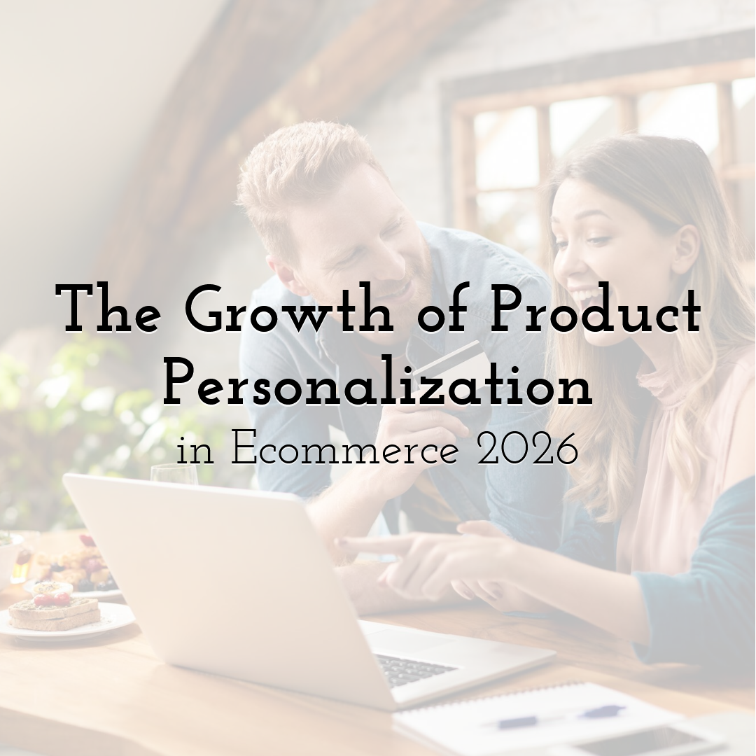 The Growth of Product Personalization in Ecommerce 2026