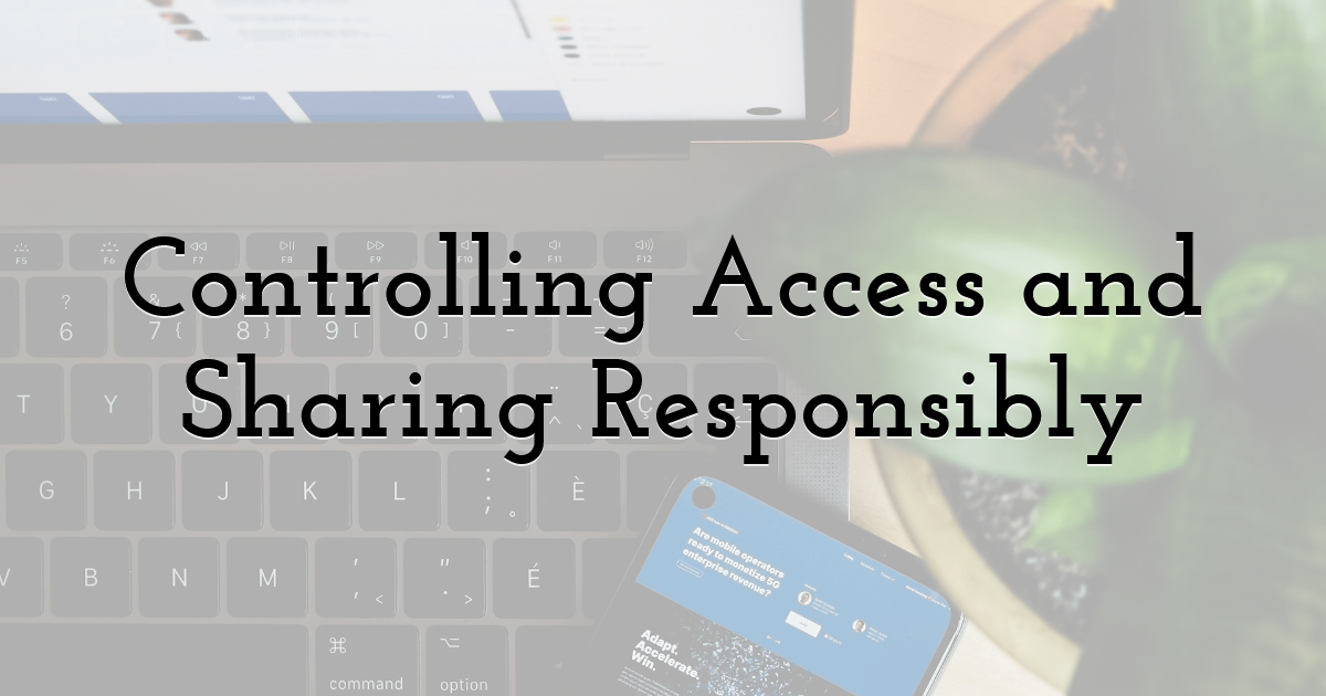 Controlling Access and Sharing Responsibly