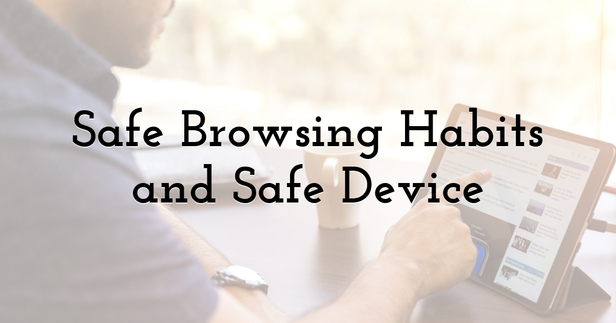 Safe Browsing Habits and Safe Device