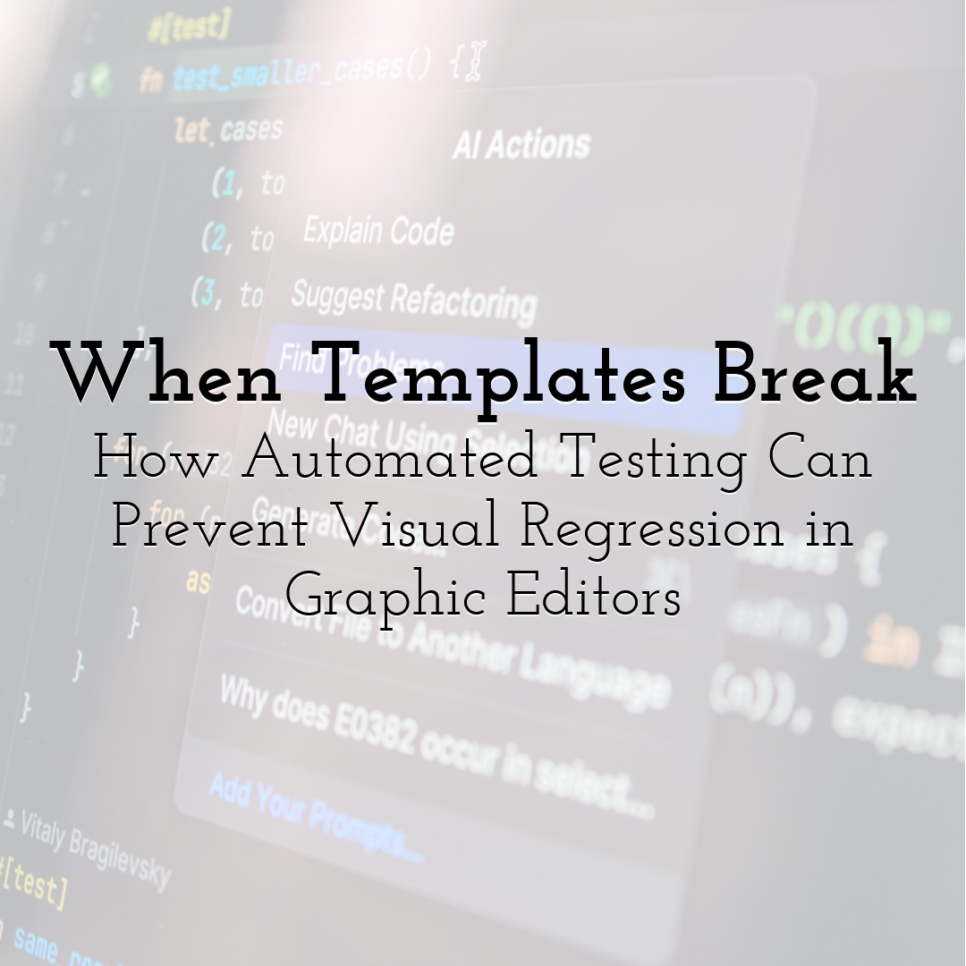 When Templates Break: How Automated Testing Can Prevent Visual Regression in Graphic Editors