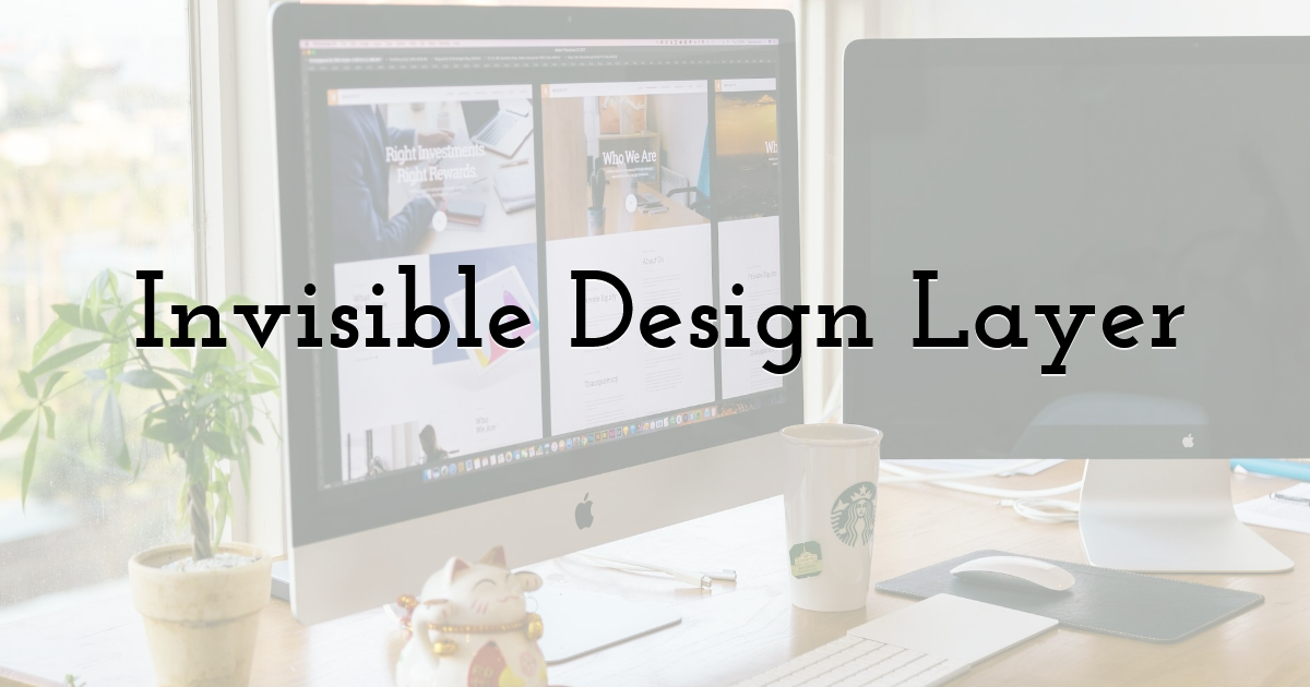 Invisible Design Layer