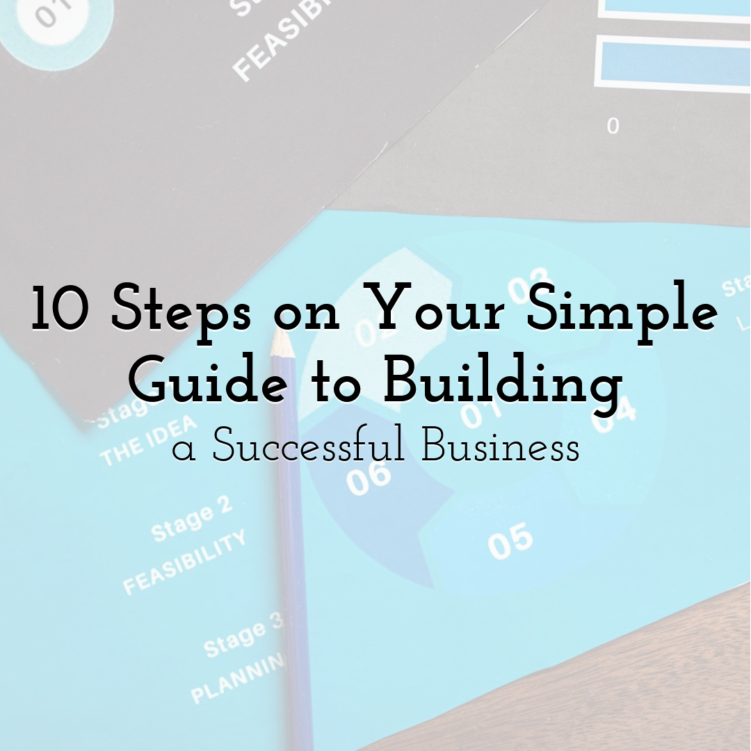 10 Steps on Your Simple Guide to Building a Successful Business