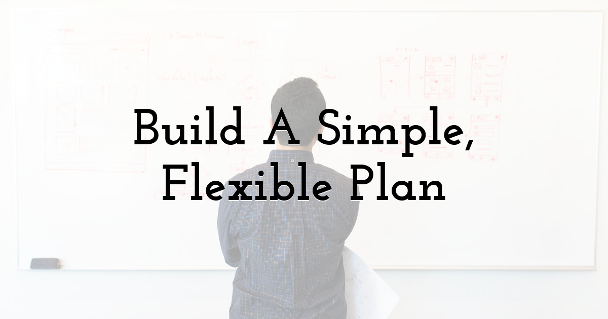 Build A Simple, Flexible Plan