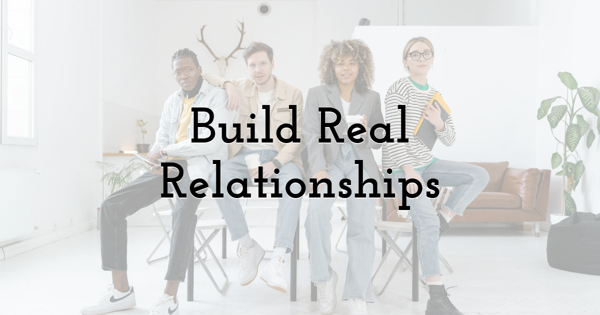 Build Real Relationships