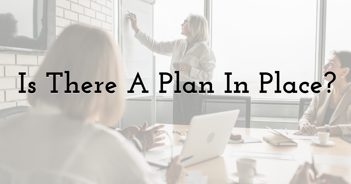 Is There A Plan In Place?