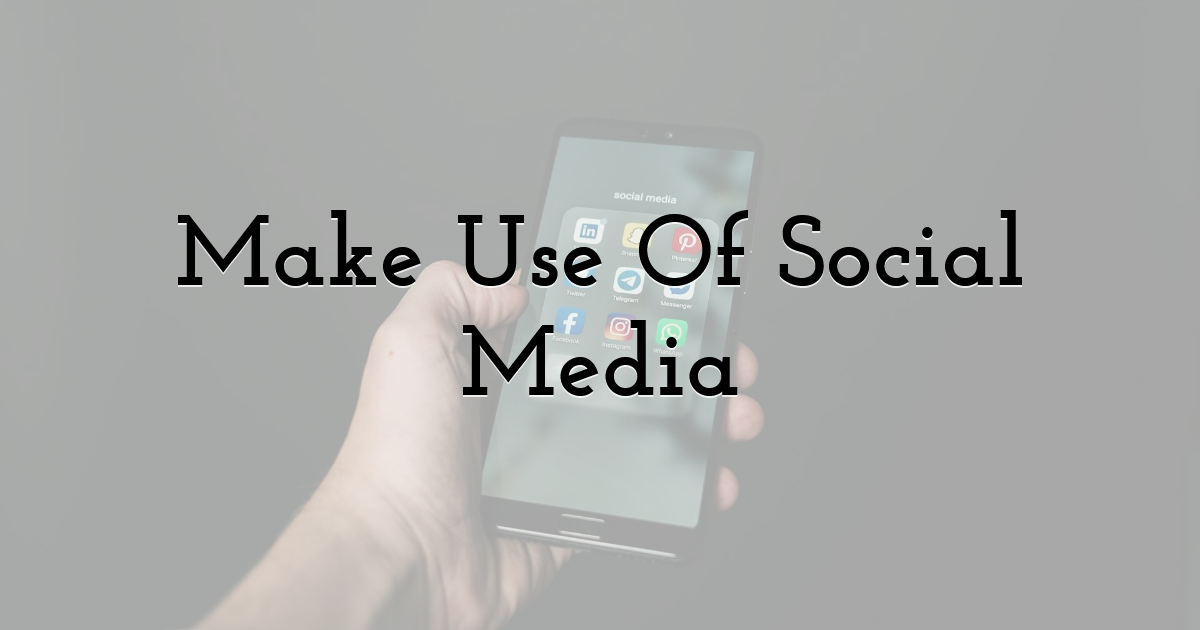 Make Use Of Social Media
