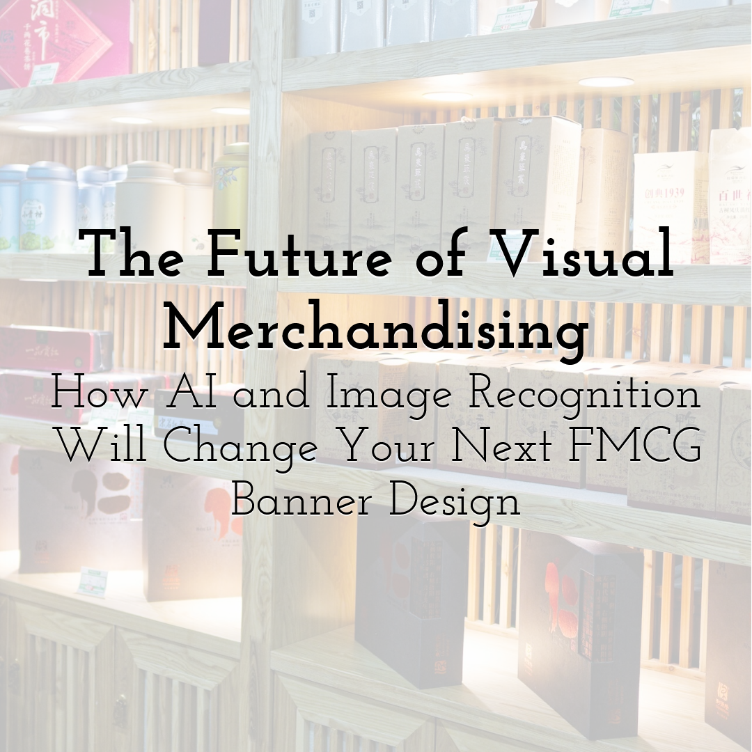 The Future of Visual Merchandising: How AI and Image Recognition Will Change Your Next FMCG Banner Design