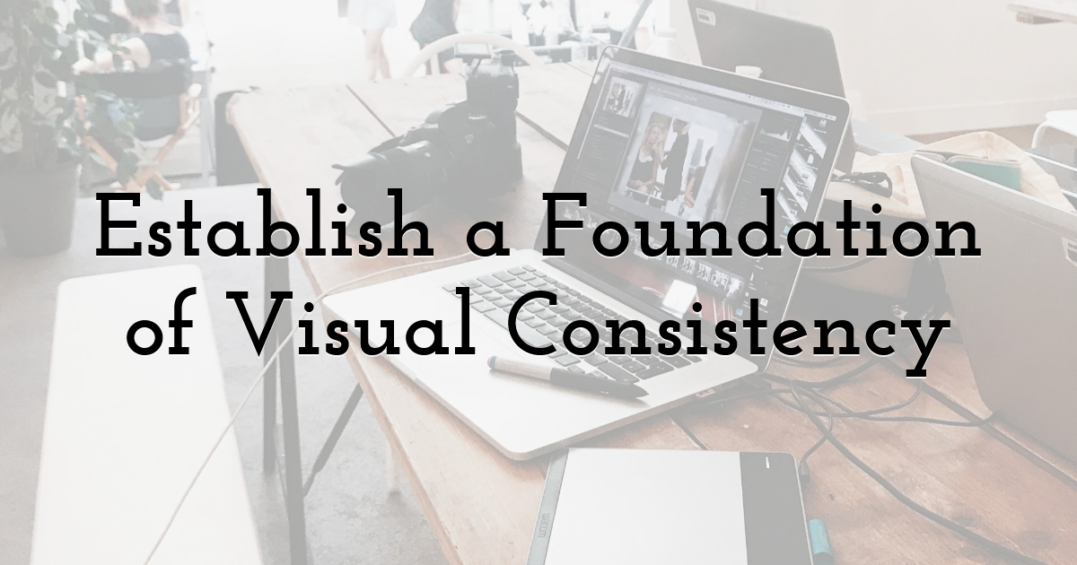 Establish a Foundation of Visual Consistency