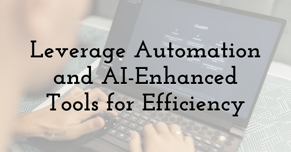Leverage Automation and AI-Enhanced Tools for Efficiency