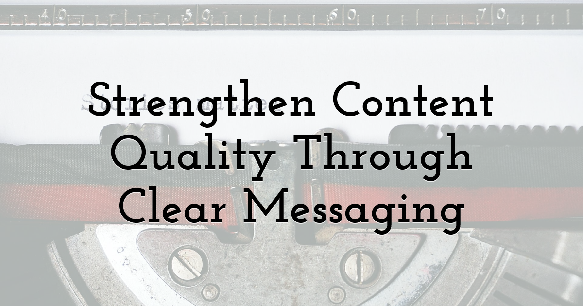 Strengthen Content Quality Through Clear Messaging