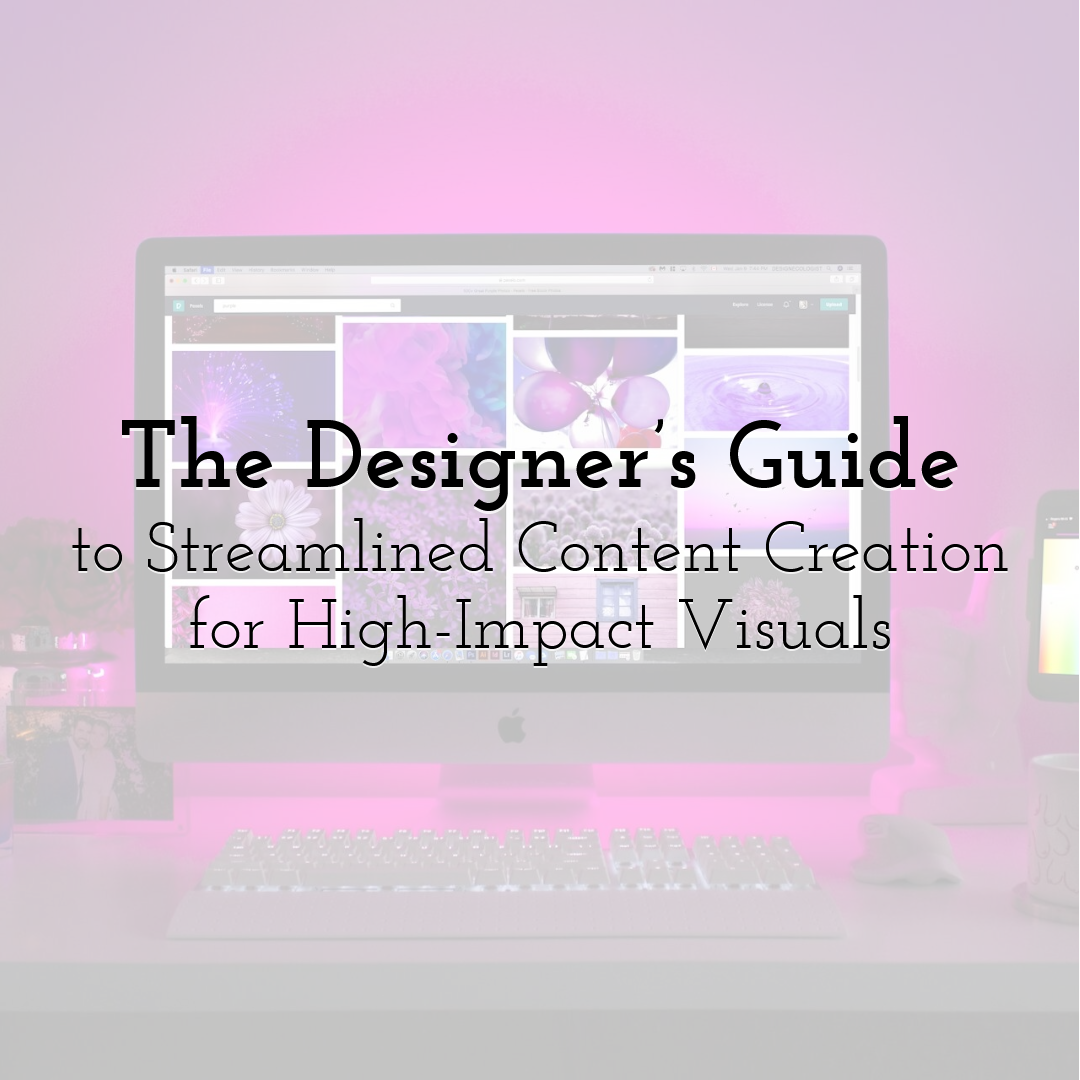 The Designer’s Guide to Streamlined Content Creation for High-Impact Visuals