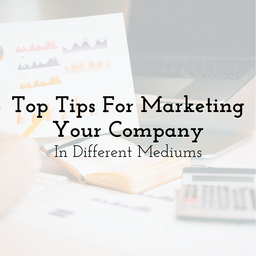 Top Tips For Marketing Your Company In Different Mediums