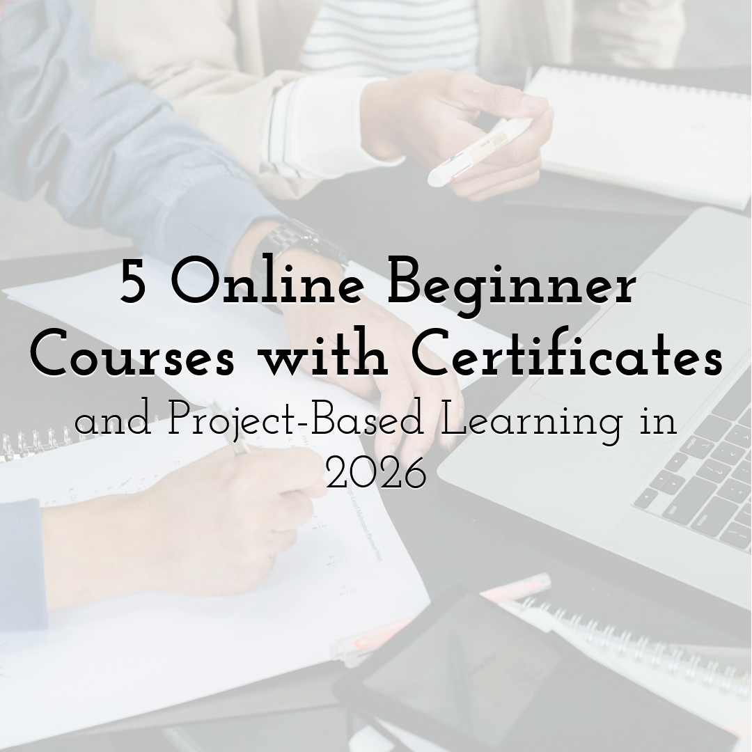 5 Online Beginner Courses with Certificates and Project-Based Learning in 2026
