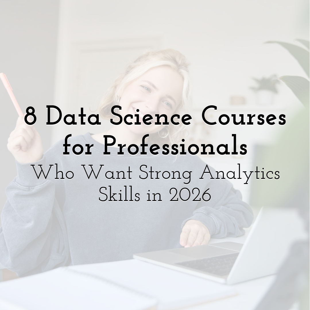 8 Data Science Courses for Professionals Who Want Strong Analytics Skills in 2026