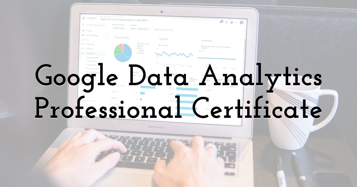 Google Data Analytics Professional Certificate