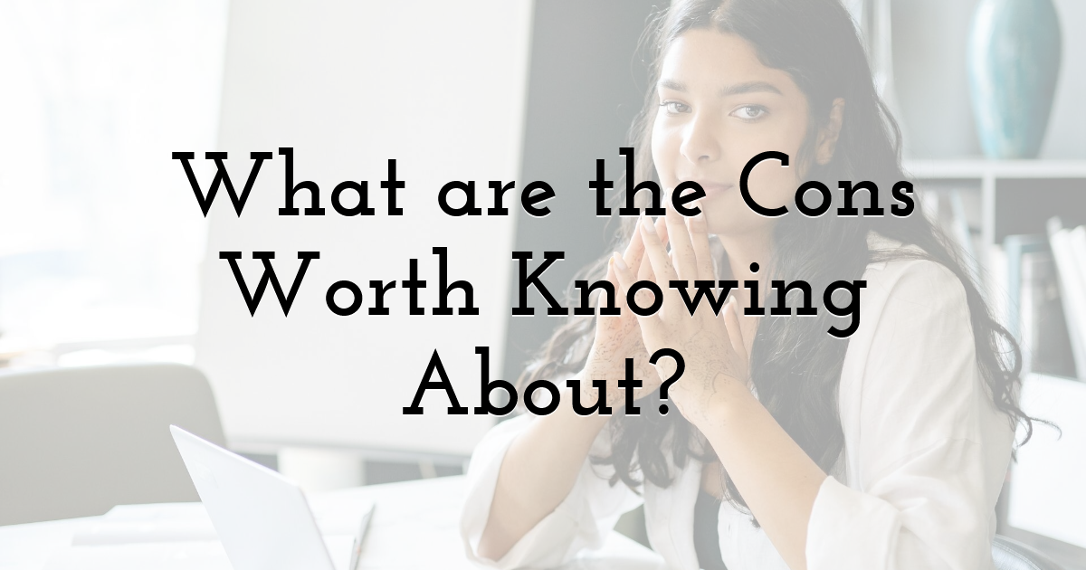 What are the Cons Worth Knowing About?