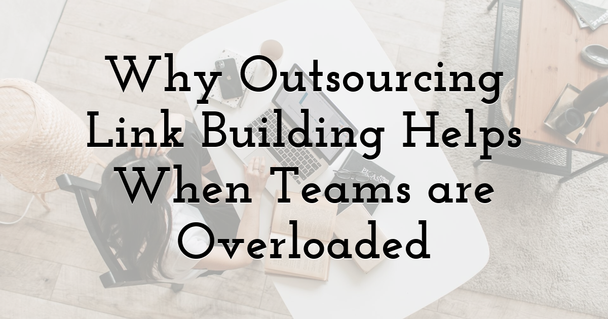 Why Outsourcing Link Building Helps When Teams are Overloaded