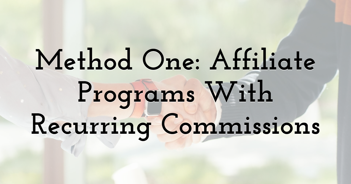 Method One: Affiliate Programs With Recurring Commissions