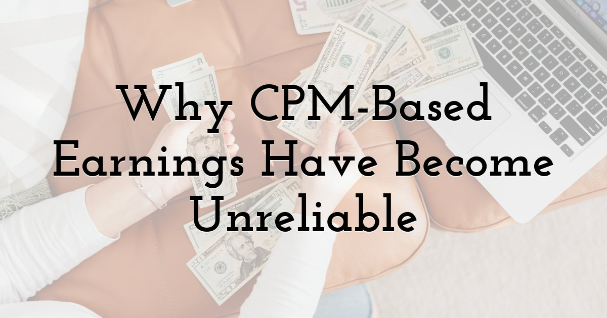 Why CPM-Based Earnings Have Become Unreliable