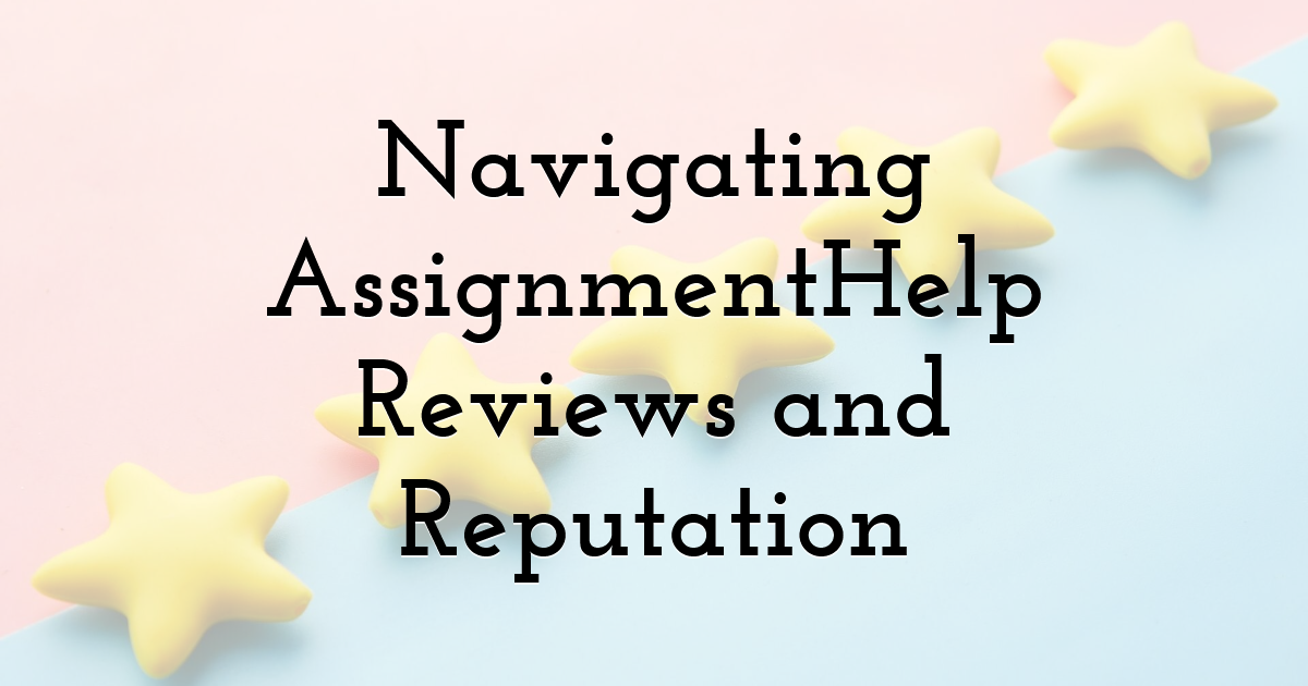 Navigating AssignmentHelp Reviews and Reputation