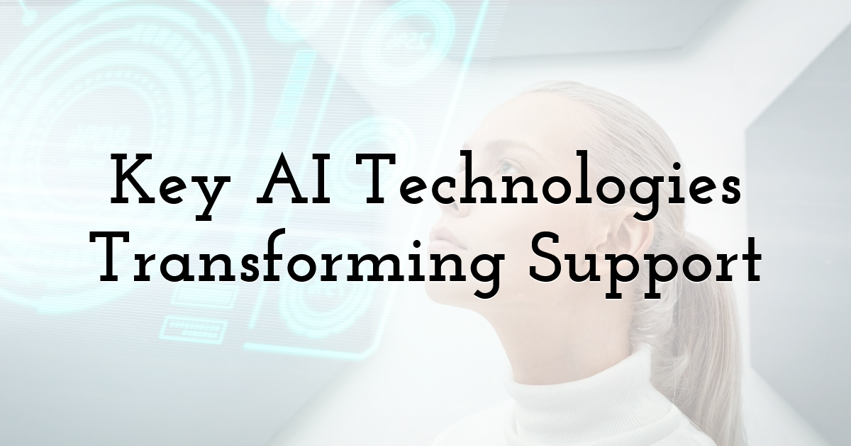 Key AI Technologies Transforming Support