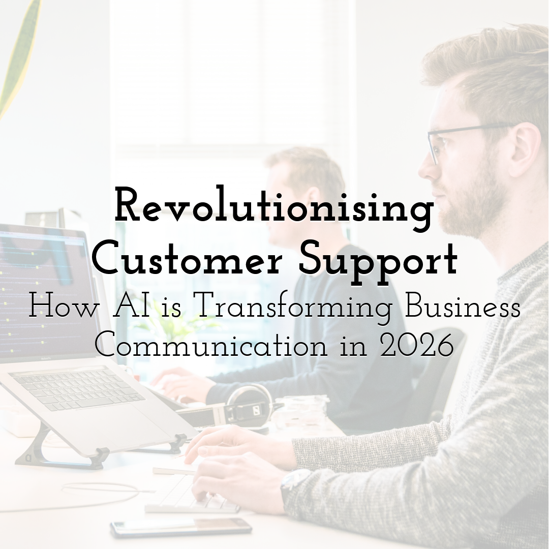 Revolutionising Customer Support: How AI is Transforming Business Communication in 2026