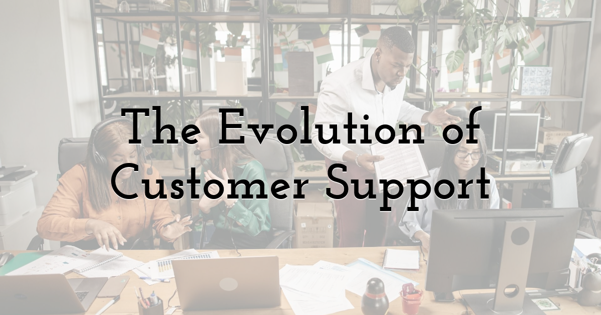 The Evolution of Customer Support