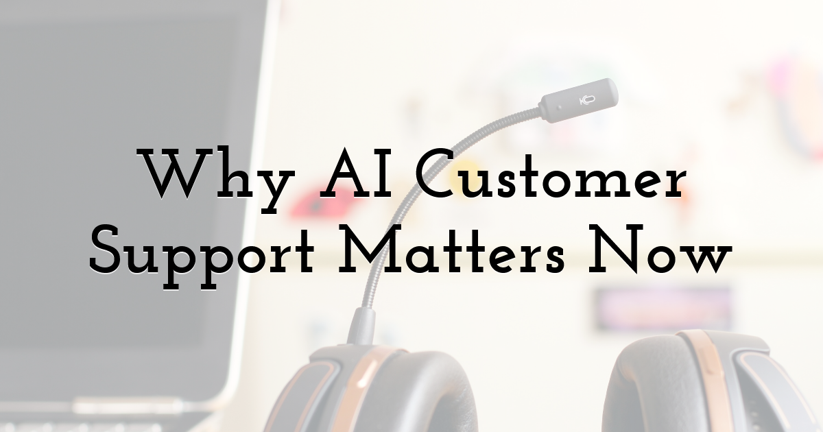 Why AI Customer Support Matters Now