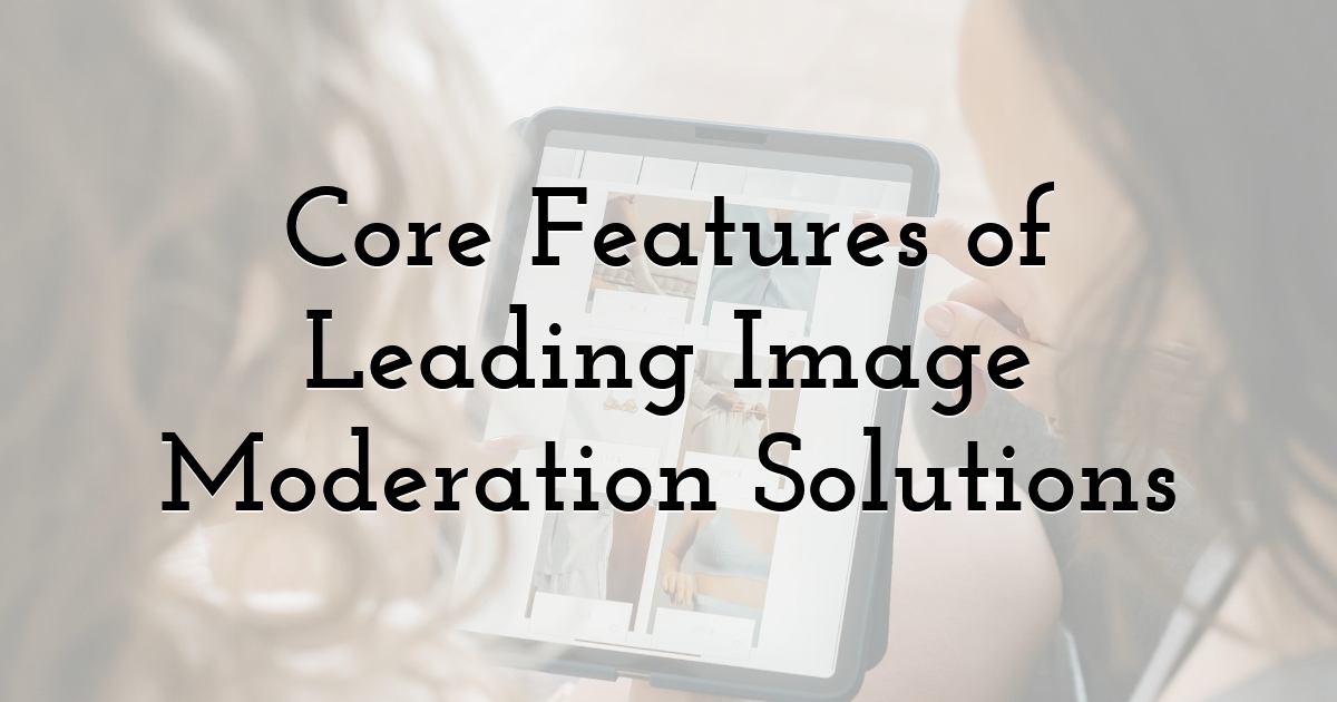Core Features of Leading Image Moderation Solutions