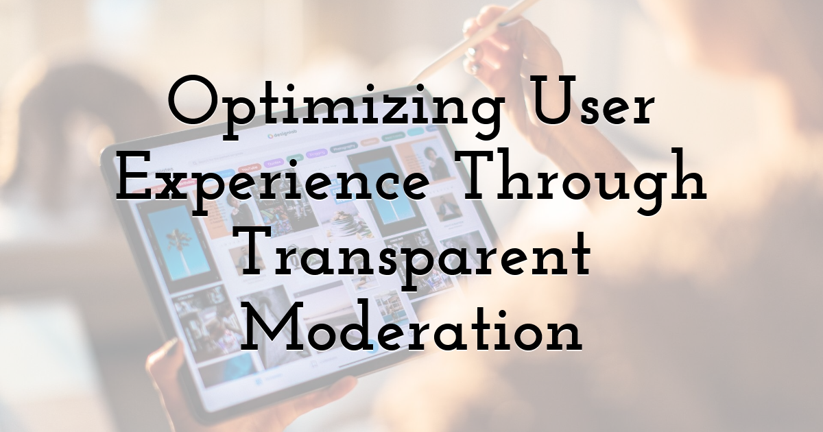 Optimizing User Experience Through Transparent Moderation