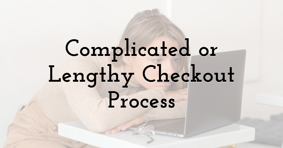 Complicated or Lengthy Checkout Process