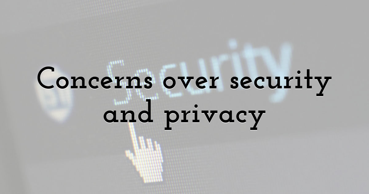 Concerns over security and privacy