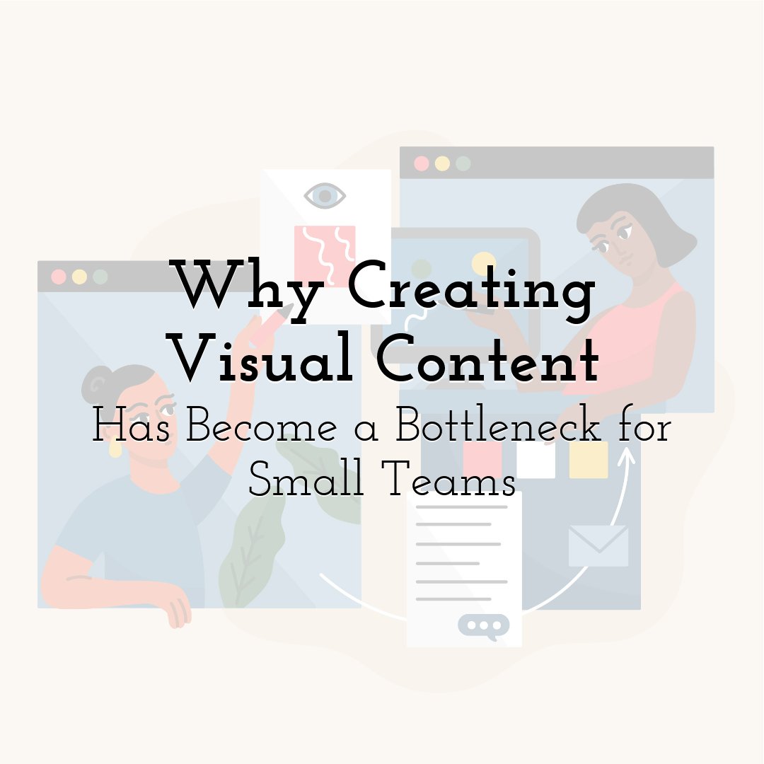 Why Creating Visual Content Has Become a Bottleneck for Small Teams