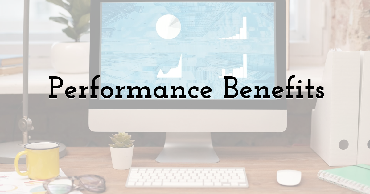 Performance Benefits