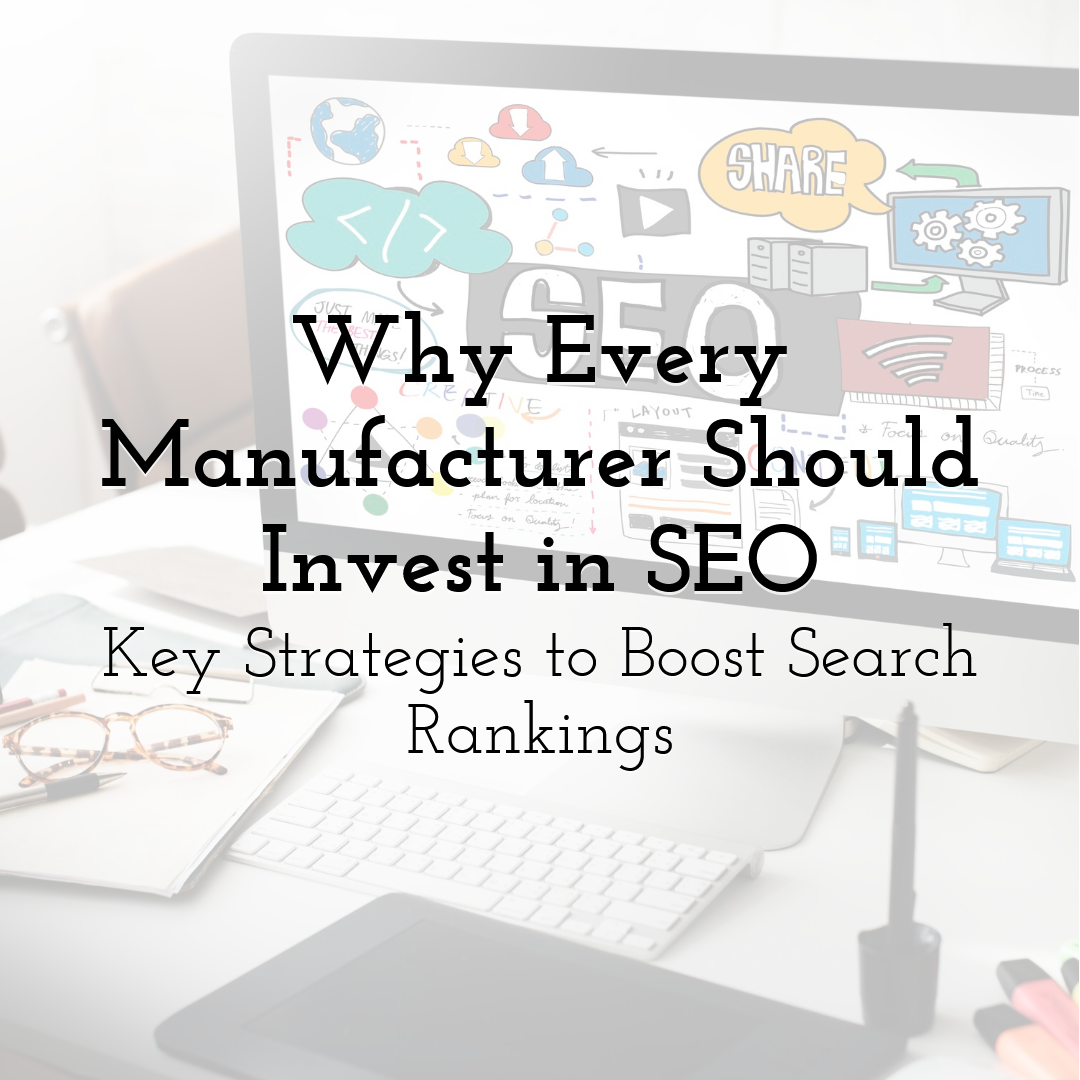 Why Every Manufacturer Should Invest in SEO: Key Strategies to Boost Search Rankings