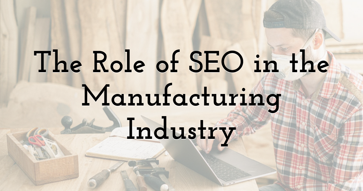 The Role of SEO in the Manufacturing Industry