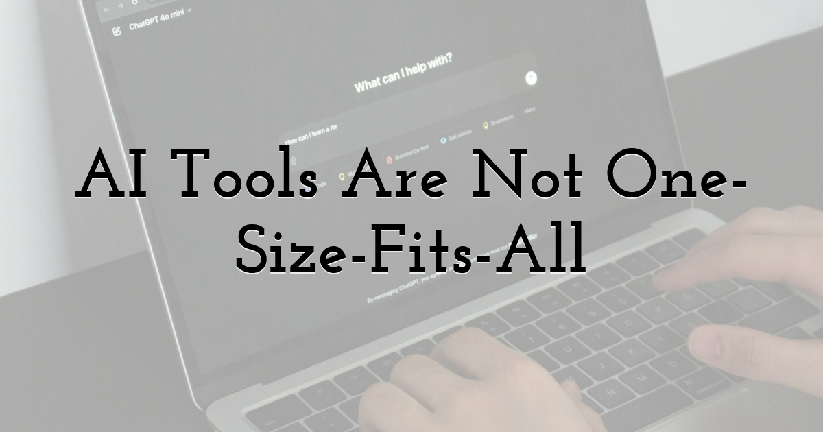 AI Tools Are Not One-Size-Fits-All