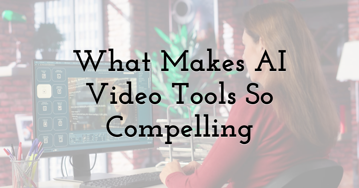 What Makes AI Video Tools So Compelling