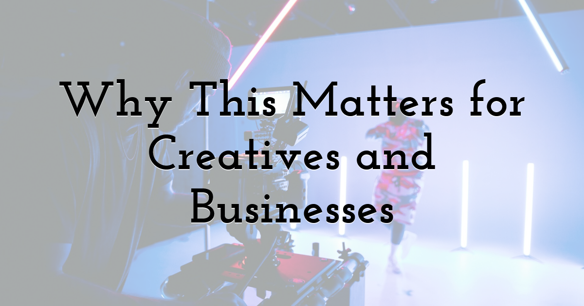 Why This Matters for Creatives and Businesses