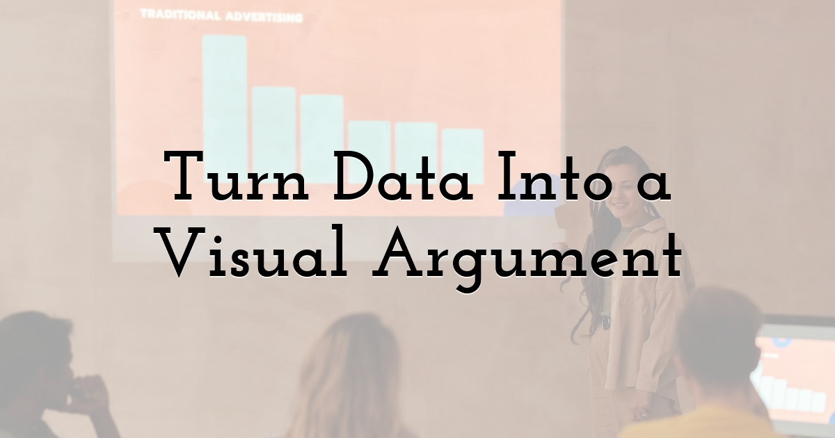 Turn Data Into a Visual Argument