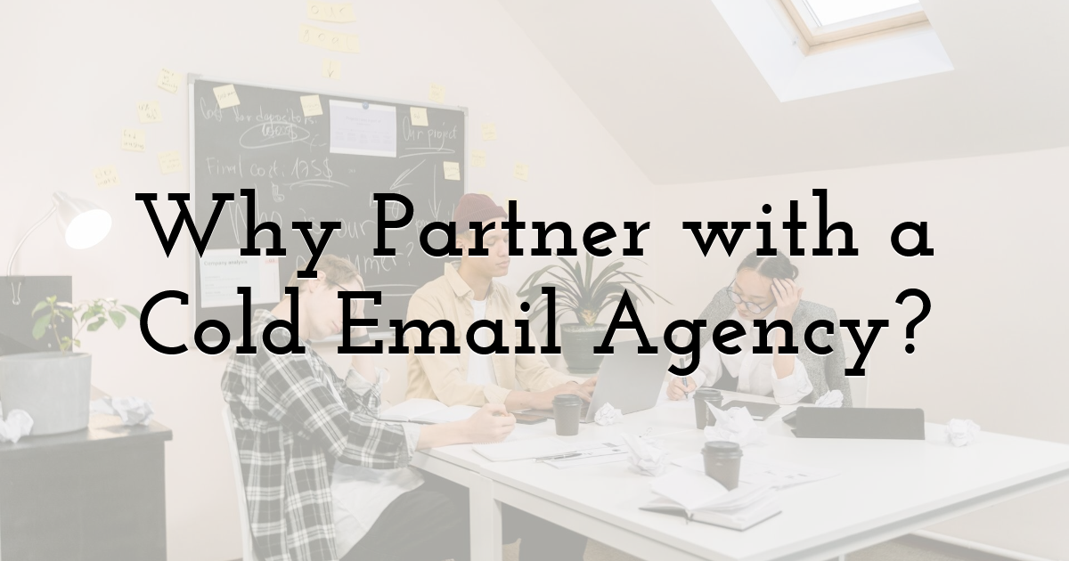 Why Partner with a Cold Email Agency?